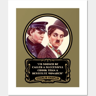 Charlie Chaplin Quotes: "I'd Sooner Be Called A Successful Crook Than A Destitute Monarch" Posters and Art